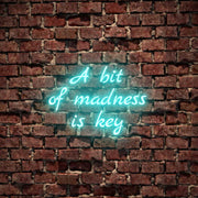 A Bit Of Madness Is Key Neon Sign