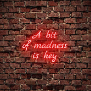 A Bit Of Madness Is Key Neon Sign