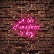 A Bit Of Madness Is Key Neon Sign