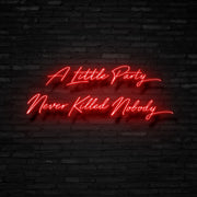 A Little Party Never Killed Nobody Neon Sign