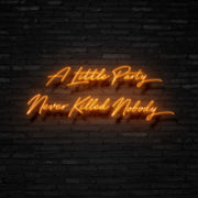 A Little Party Never Killed Nobody Neon Sign