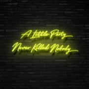 A Little Party Never Killed Nobody Neon Sign