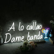 A Lo Callao Dame Banda Custom Neon Sign