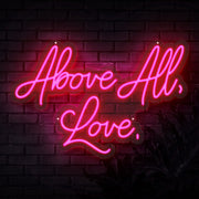 Above All Love Neon Sign