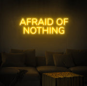 Afraid Of Nothing Neon Sign