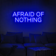 Afraid Of Nothing Neon Sign