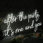 After The Party It Is Me And You White Neon Sign