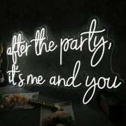 After The Party It Is Me And You White Neon Sign