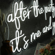 After The Party It Is Me And You White Neon Sign