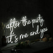 After The Party It Is Me And You White Neon Sign