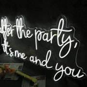 After The Party It Is Me And You White Neon Sign