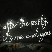 After The Party It Is Me And You White Neon Sign