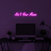 Aint Your Mama Neon Sign