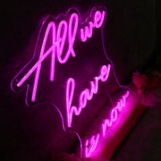 All We Have Is Now Pink Neon Sign