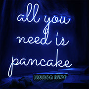 All You Need Is Pancake Neon Sign