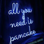 All You Need Is Pancake Neon Sign