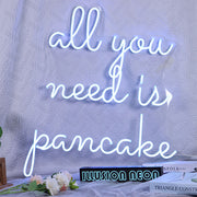 All You Need Is Pancake Neon Sign