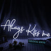 Always Kiss Me Neon Sign