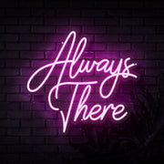 Always There Neon Sign