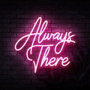 Always There Neon Sign