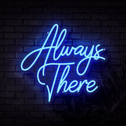 Always There Neon Sign