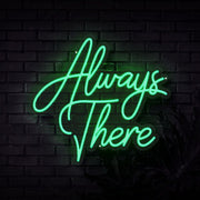 Always There Neon Sign