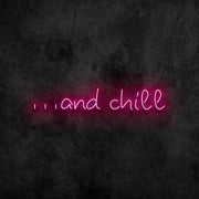 And Chill Neon Sign