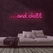 And Chill Neon Sign