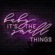 Baby Its The Small Things Neon Sign