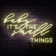 Baby Its The Small Things Neon Sign