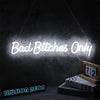 Bad Bitches Only White Neon Sign