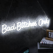 Bad Bitches Only White Neon Sign