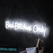 Bad Bitches Only White Neon Sign