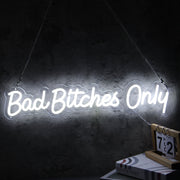 Bad Bitches Only White Neon Sign