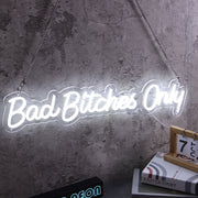 Bad Bitches Only White Neon Sign