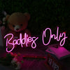 Baddies Only Neon Sign