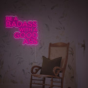 Be A Badass With A Good Ass LED Neon Sign