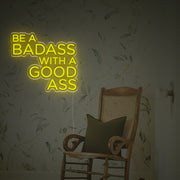 Be A Badass With A Good Ass LED Neon Sign