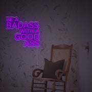 Be A Badass With A Good Ass LED Neon Sign