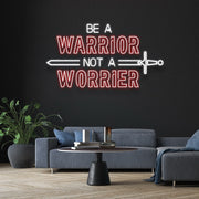 Be A Warrior Not A Worrier Neon Sign