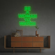 Be A Woman To Watch LED Neon Sign