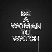 Be A Woman To Watch Neon Sign