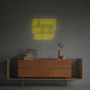 Be Afraid And Do It Anyway LED Neon Sign