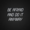 Be Afraid And Do It Anyway Neon Sign