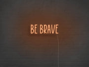 Be Brave Neon Sign