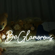 Be Glamorous Neon Sign