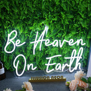 Be Heaven On Earth Neon Sign