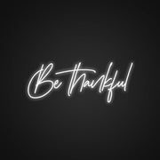 Be Thankful Neon Sign