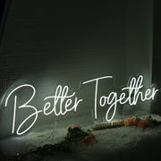 Better Together White Custom Neon Sign