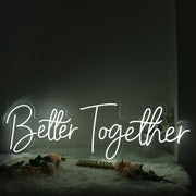 Better Together White Custom Neon Sign